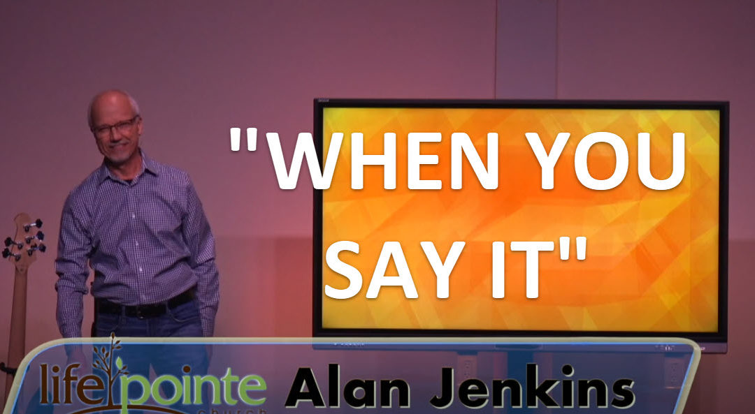 “WHEN YOU SAY IT” – Life Pointe Church Online