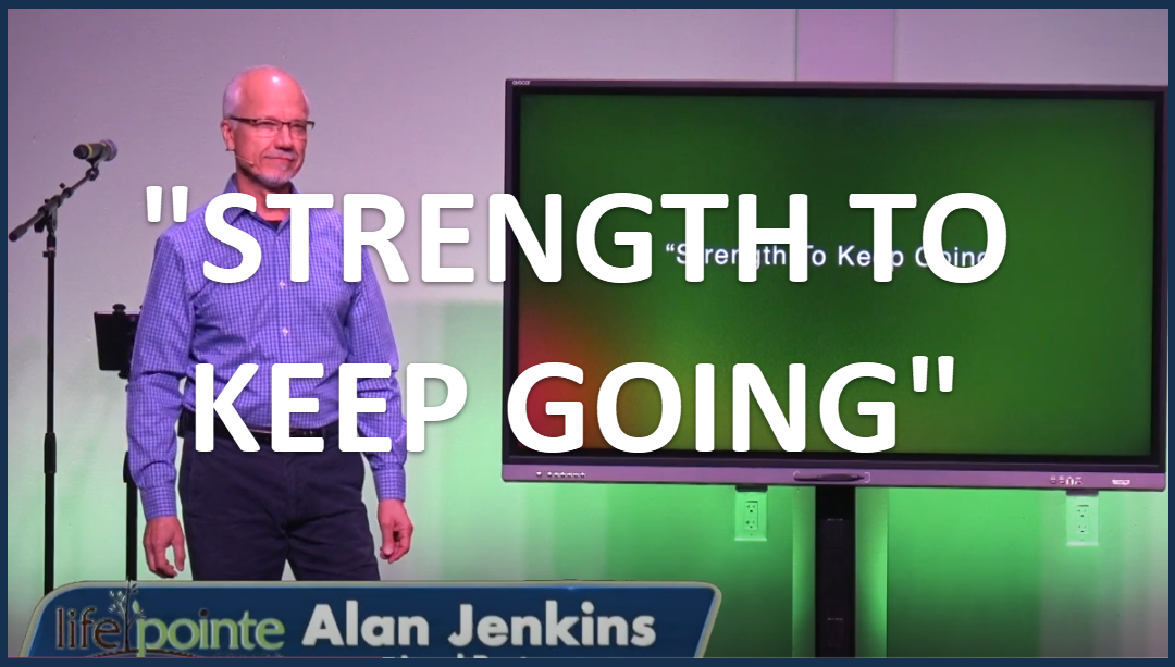 “STRENGTH TO KEEP GOING” – Life Pointe Church Online