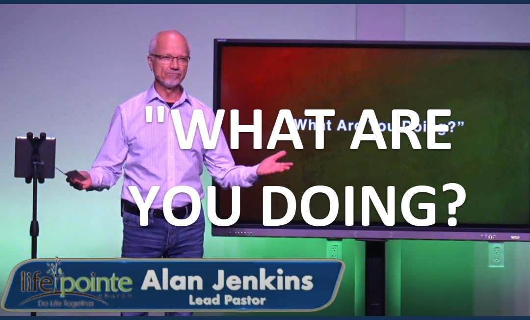 “WHAT ARE YOU DOING?” – Life Pointe Church Online