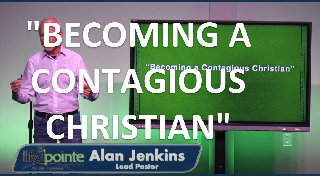 “BECOMING A CONTAGIOUS CHRISTIAN” – Life Pointe Church Online