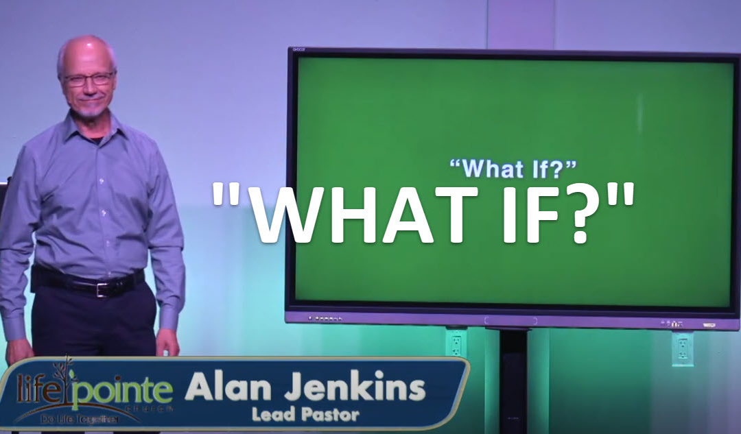“WHAT IF?” – Life Pointe Church Online