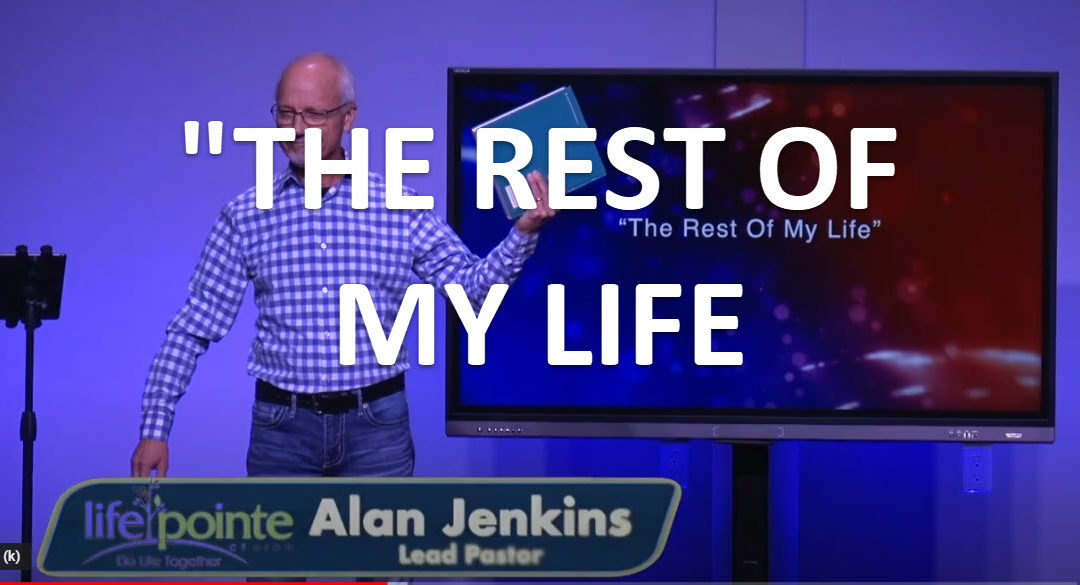 “THE REST OF MY LIFE” – Life Pointe Church Online