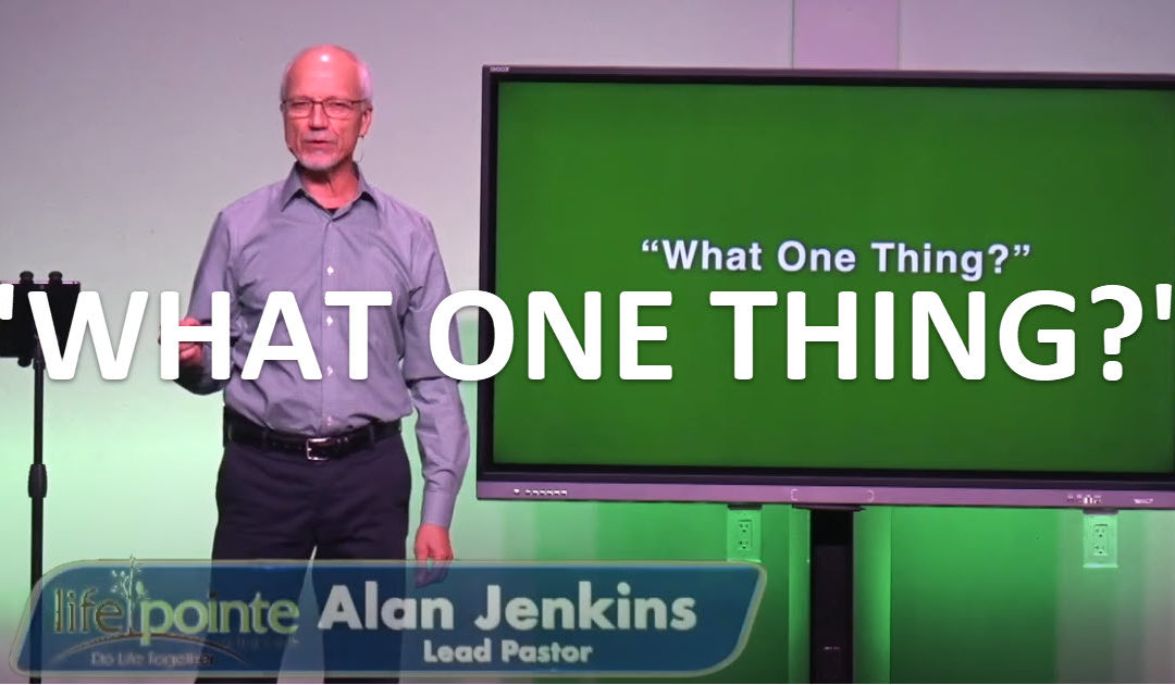 “WHAT ONE THING?” – Life Pointe Church Online