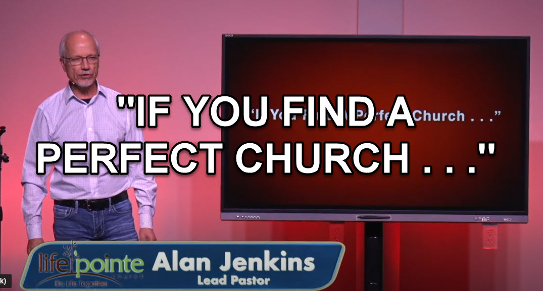 “IF YOU FIND A PERFECT CHURCH . . .” – Life Pointe Church Online