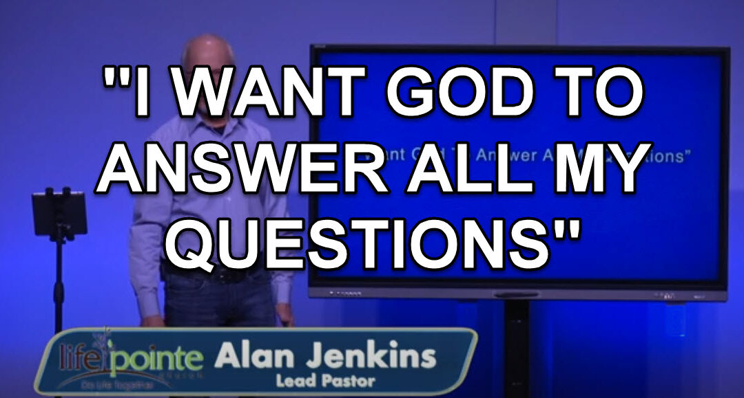 “I WANT GOD TO ANSWER ALL MY QUESTIONS” – Life Pointe Church Online