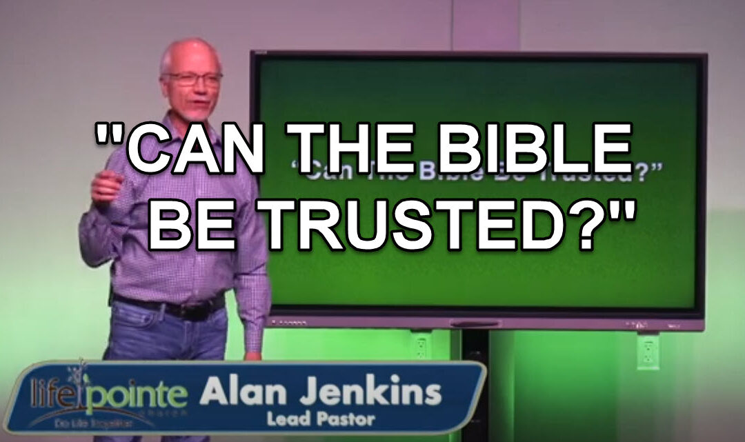 “CAN THE BIBLE BE TRUSTED?” – Life Pointe Church Online