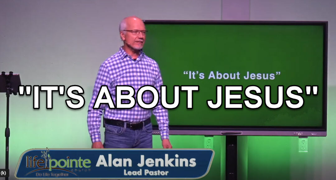 “IT’S ABOUT JESUS – Life Pointe Church Online