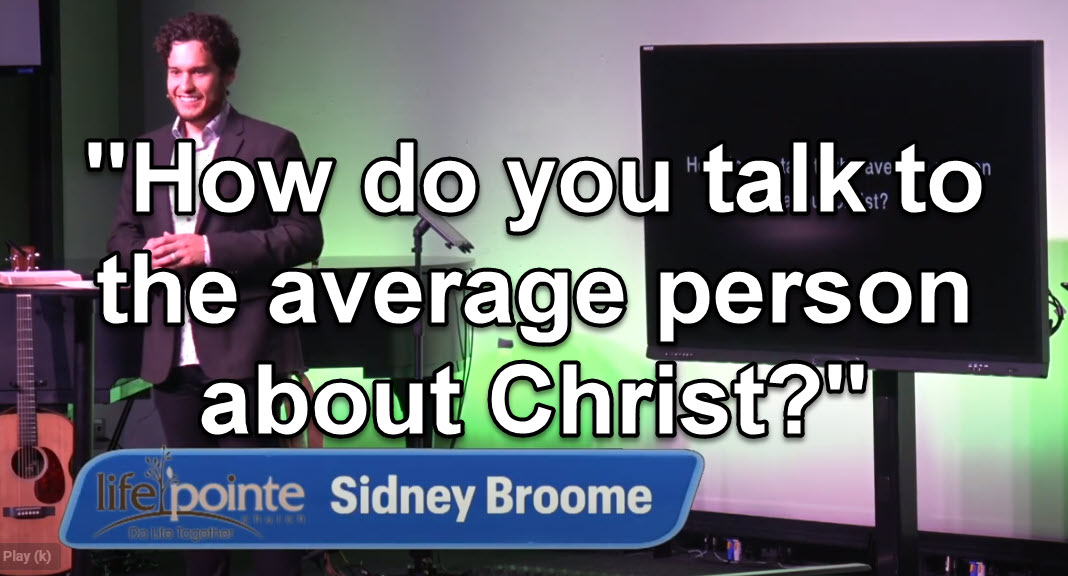 “HOW DO YOU TALK TO AVERAGE PEOPLE WHO DON’T KNOW CHRIST ABOUT YOUR FAITH?” – Life Pointe Church Online