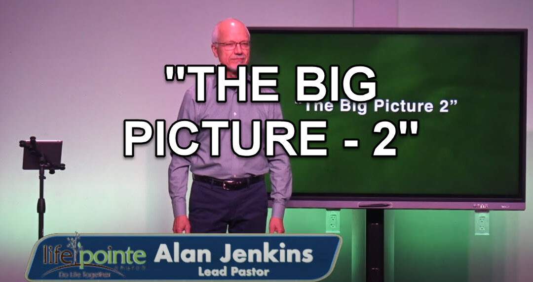 “THE BIG PICTURE – 2” – Life Pointe Church Online
