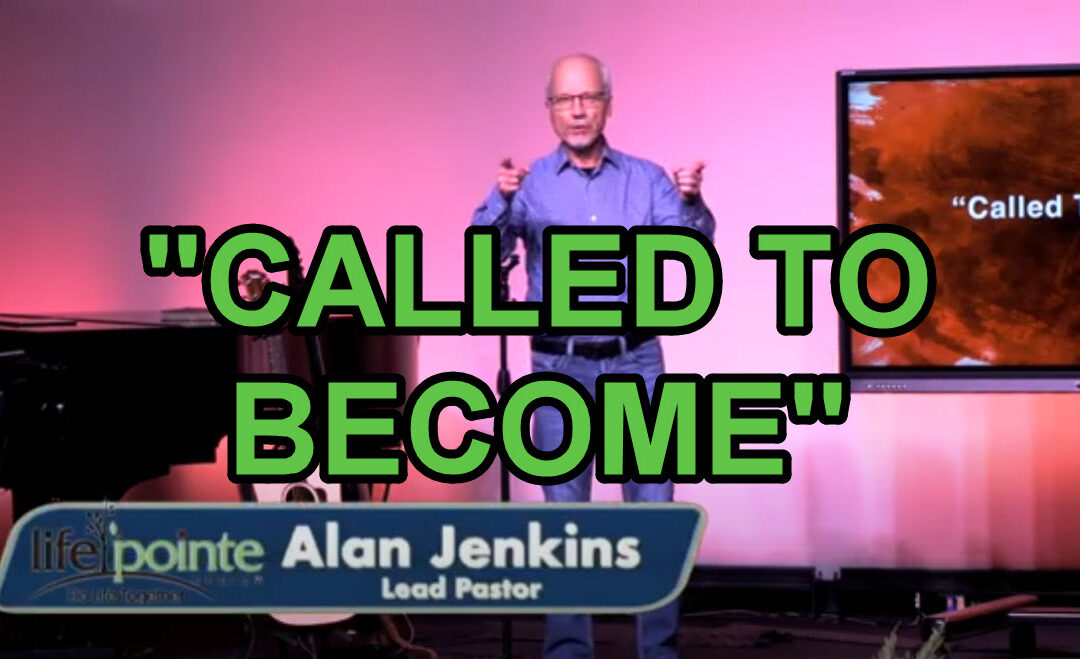 “CALLED TO BECOME” – Life Pointe Church Online