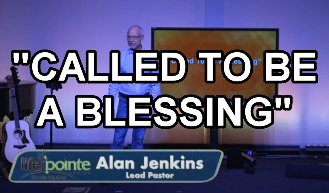 “CALLED TO BE A BLESSING” – Life Pointe Church Online