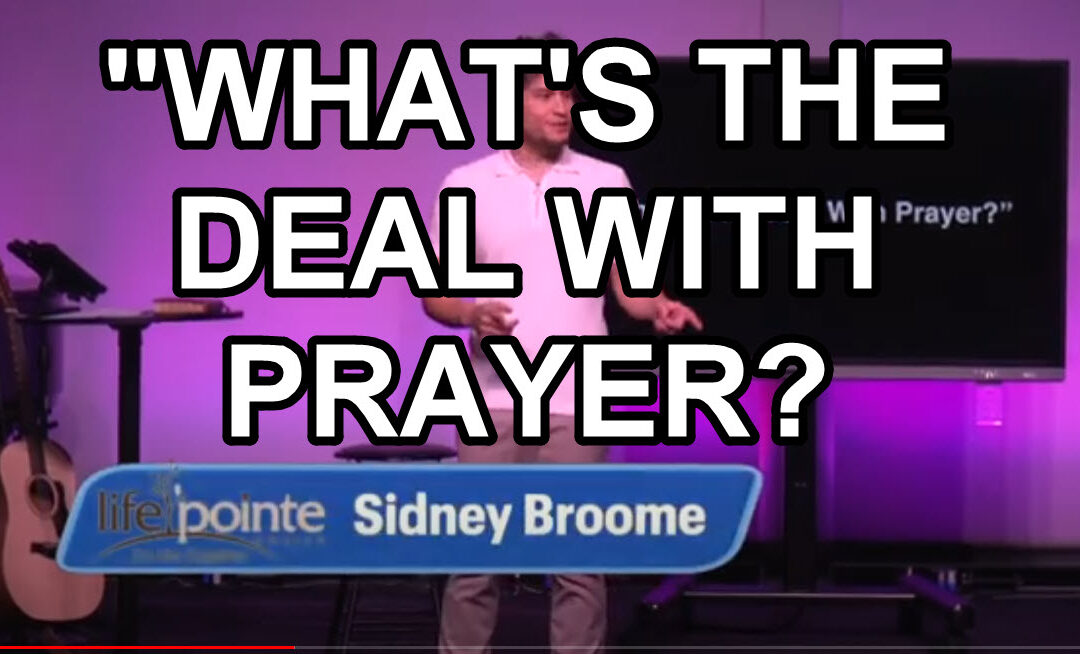 “WHAT’S THE DEAL WITH PRAYER?” – Life Pointe Church Online