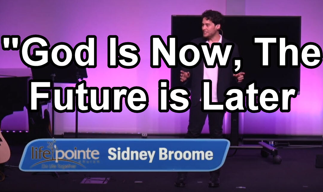 “GOD IS NOW THE FUTURE IS LATER” – Life Pointe Church Online
